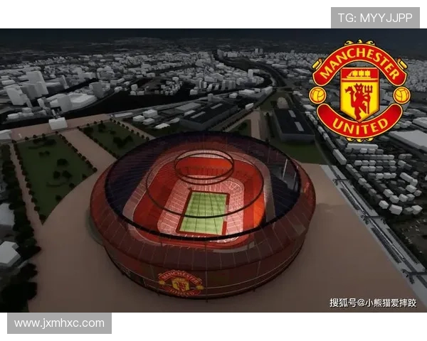 英力士两年五千万遣散费背后 曼联新球场建设时间线解析体育格局变革 英力士两年五千万遣散费背后 曼联新球场建设时间线解析体育格局变革